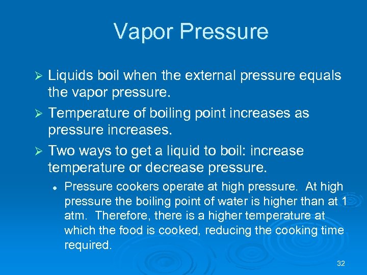 Vapor Pressure Liquids boil when the external pressure equals the vapor pressure. Ø Temperature