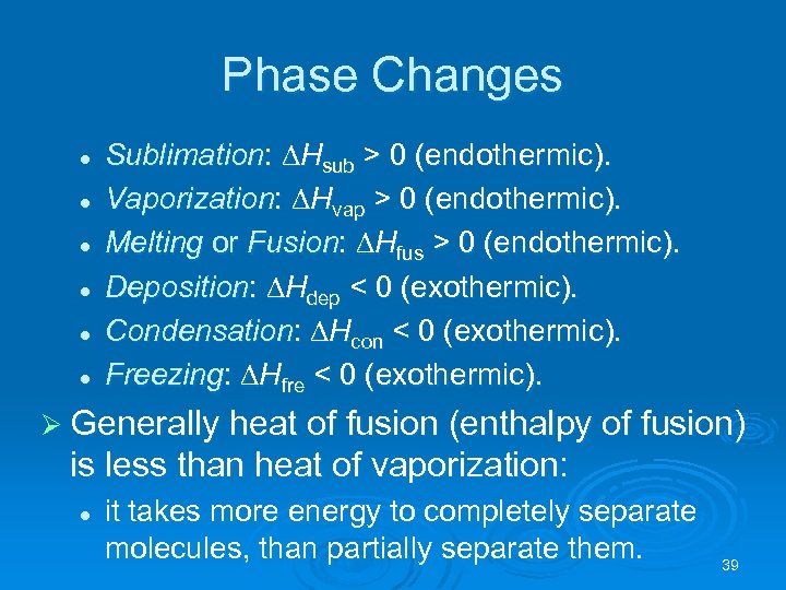 Phase Changes l l l Sublimation: Hsub > 0 (endothermic). Vaporization: Hvap > 0