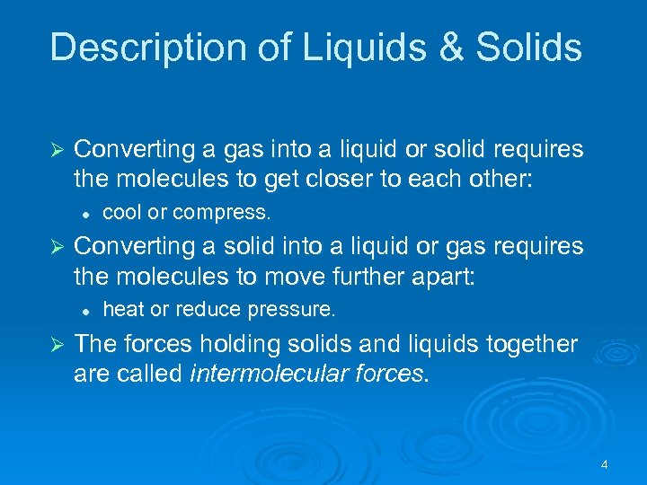 Description of Liquids & Solids Ø Converting a gas into a liquid or solid