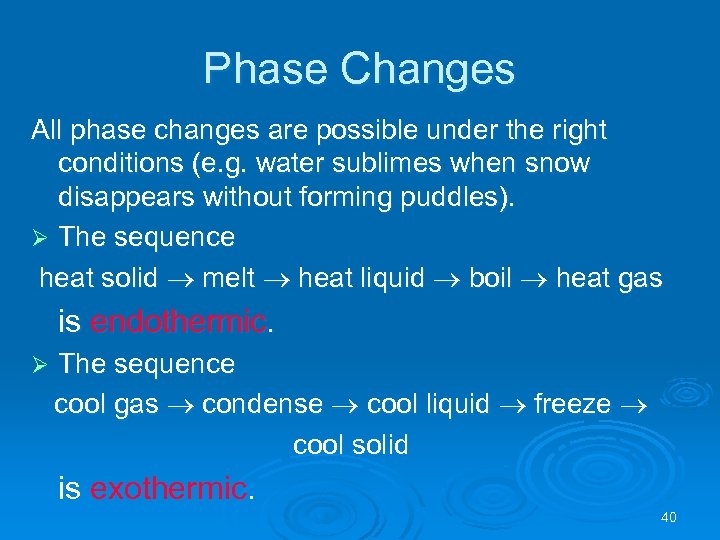 Phase Changes All phase changes are possible under the right conditions (e. g. water