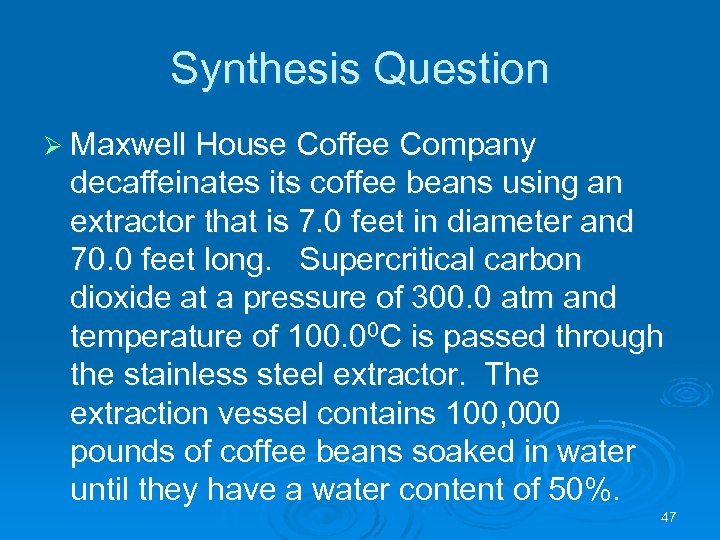 Synthesis Question Ø Maxwell House Coffee Company decaffeinates its coffee beans using an extractor