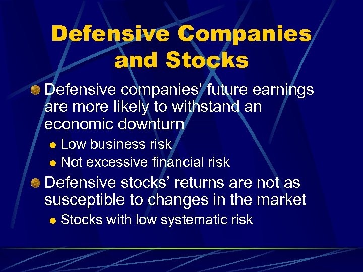 Defensive Companies and Stocks Defensive companies’ future earnings are more likely to withstand an