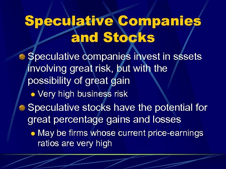 Speculative Companies and Stocks Speculative companies invest in sssets involving great risk, but with