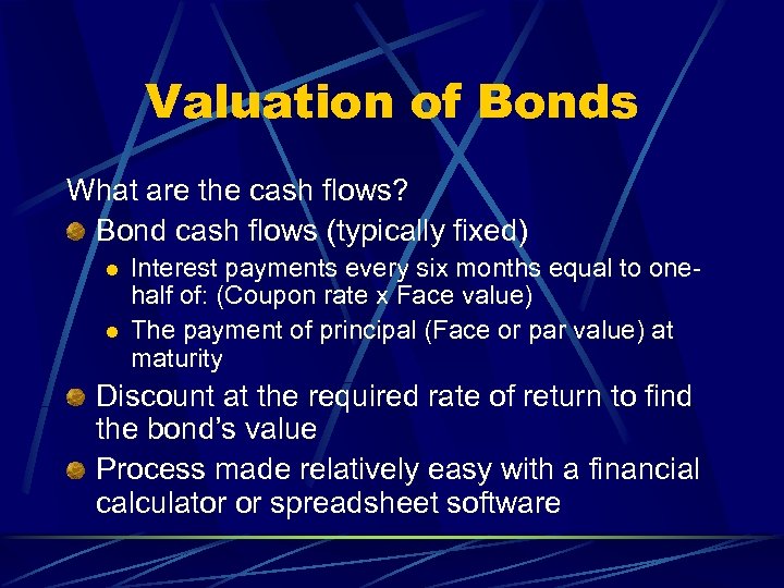 Valuation of Bonds What are the cash flows? Bond cash flows (typically fixed) l