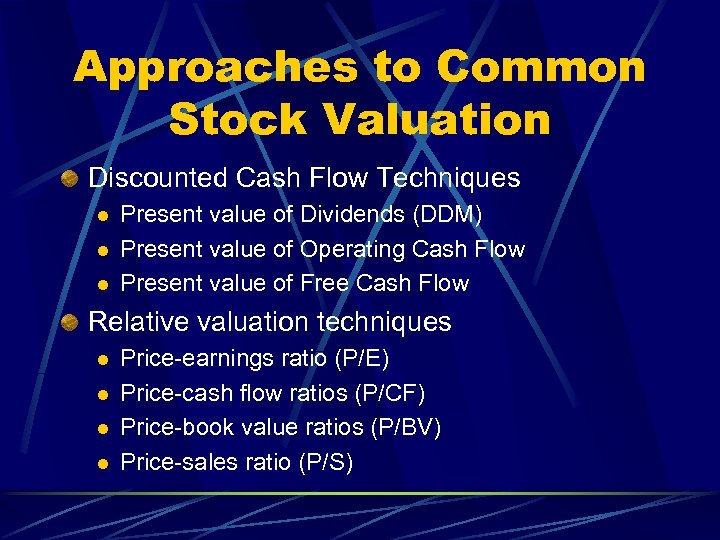 Approaches to Common Stock Valuation Discounted Cash Flow Techniques l l l Present value
