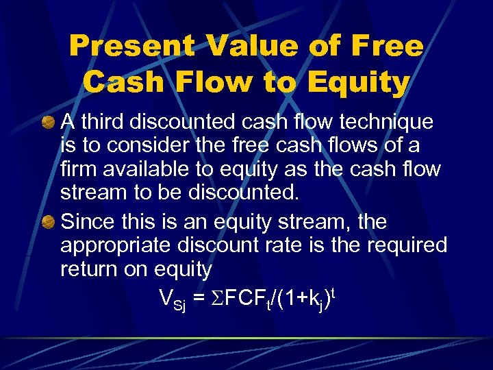 Present Value of Free Cash Flow to Equity A third discounted cash flow technique