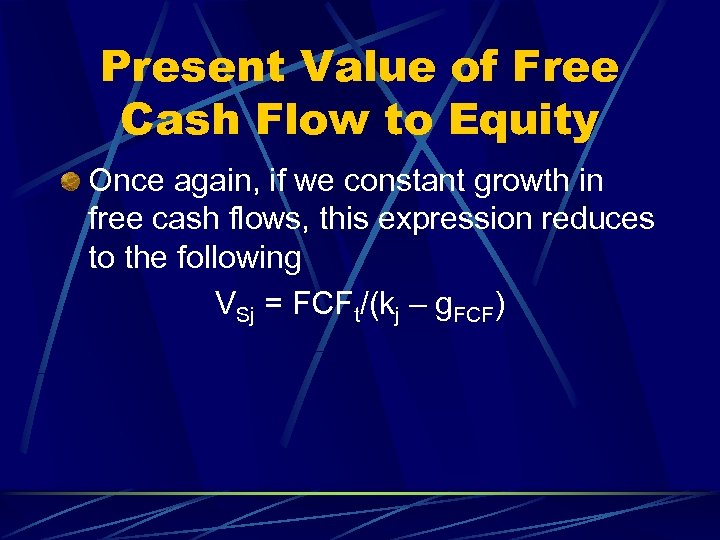 Present Value of Free Cash Flow to Equity Once again, if we constant growth