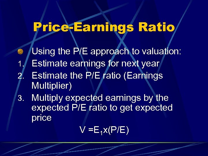 Price-Earnings Ratio Using the P/E approach to valuation: 1. Estimate earnings for next year