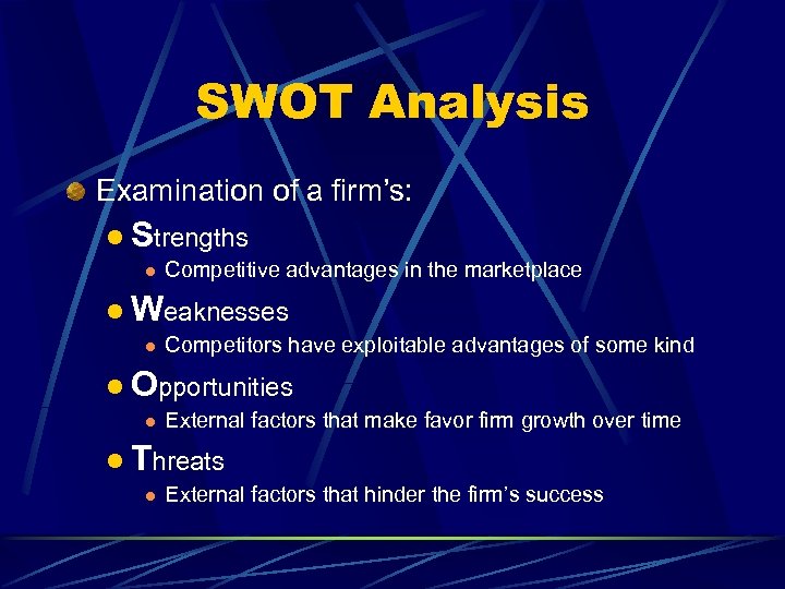 SWOT Analysis Examination of a firm’s: l Strengths l Competitive advantages in the marketplace