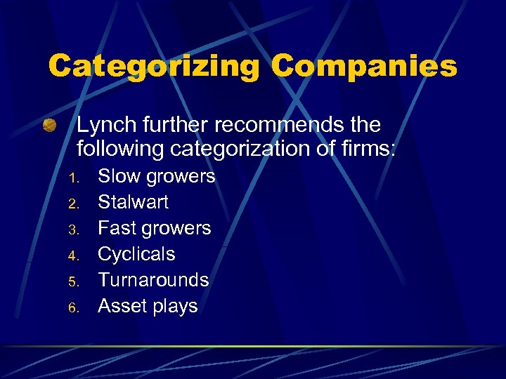 Categorizing Companies Lynch further recommends the following categorization of firms: 1. 2. 3. 4.