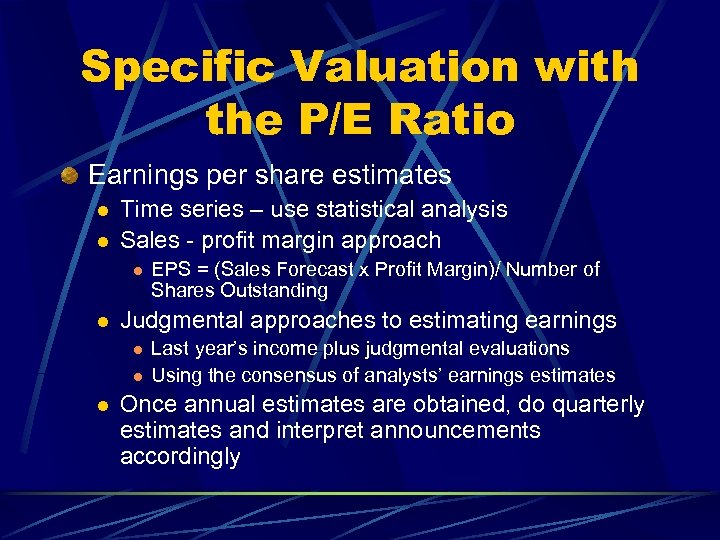 Specific Valuation with the P/E Ratio Earnings per share estimates l l Time series