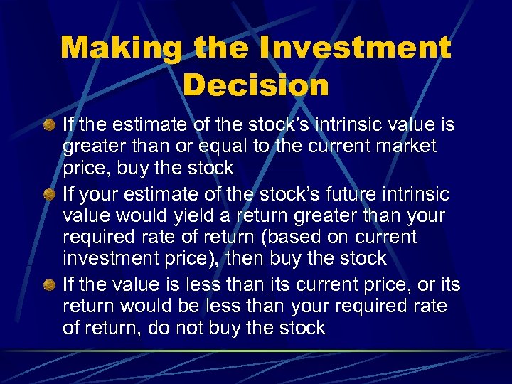 Making the Investment Decision If the estimate of the stock’s intrinsic value is greater