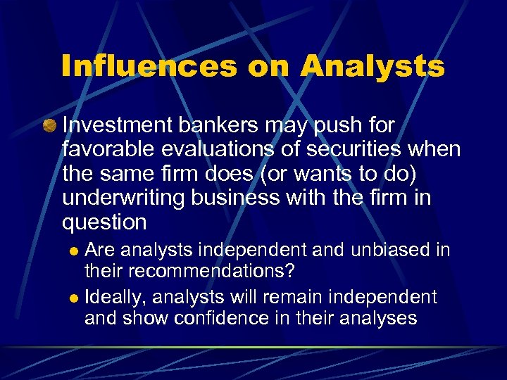 Influences on Analysts Investment bankers may push for favorable evaluations of securities when the