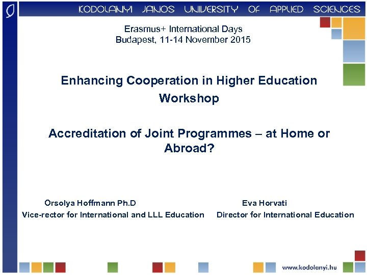 Erasmus+ International Days Budapest, 11 -14 November 2015 Enhancing Cooperation in Higher Education Workshop