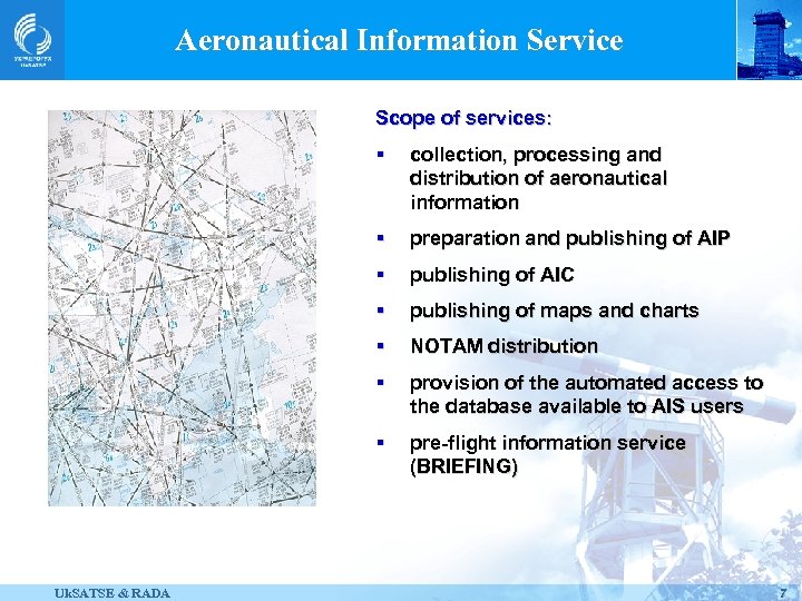 Aeronautical Information Service Scope of services: § § preparation and publishing of AIP §