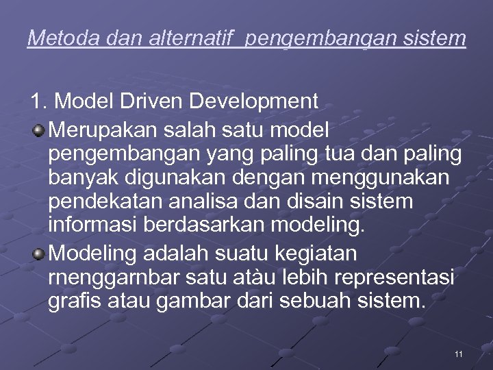 Metoda dan alternatif pengembangan sistem 1. Model Driven Development Merupakan salah satu model pengembangan