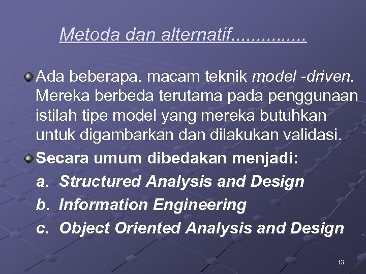Metoda dan alternatif. . . . Ada beberapa. macam teknik model driven. Mereka berbeda
