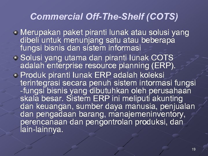 Commercial Off-The-Shelf (COTS) Merupakan paket piranti lunak atau solusi yang dibeli untuk menunjang satu