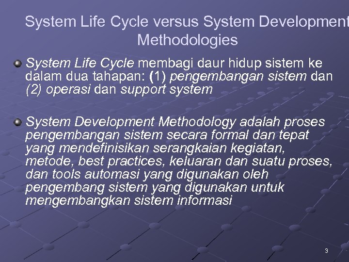 System Life Cycle versus System Development Methodologies System Life Cycle membagi daur hidup sistem