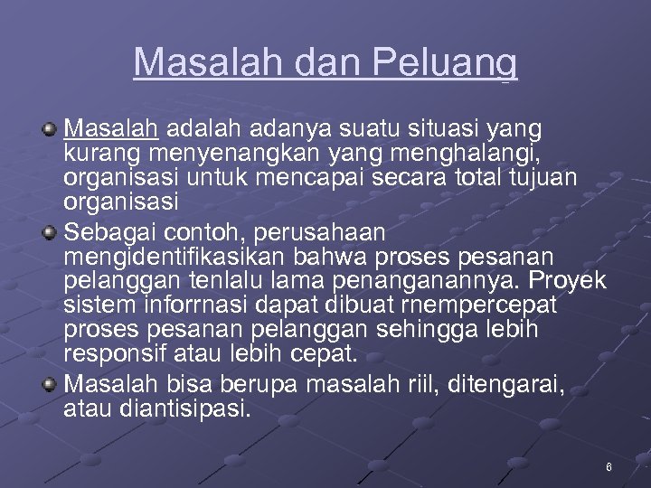 Masalah dan Peluang Masalah adanya suatu situasi yang kurang menyenangkan yang menghalangi, organisasi untuk