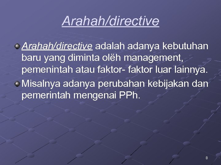 Arahah/directive adalah adanya kebutuhan baru yang diminta olëh management, pemenintah atau faktor luar lainnya.
