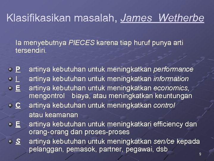 Klasifikasikan masalah, James Wetherbe Ia menyebutnya PIECES karena tiap huruf punya arti tersendiri. P