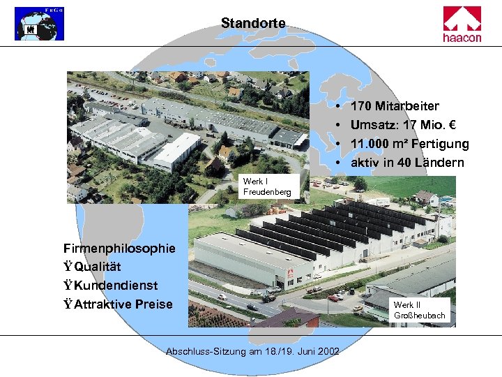 Standorte • • 170 Mitarbeiter Umsatz: 17 Mio. € 11. 000 m² Fertigung aktiv