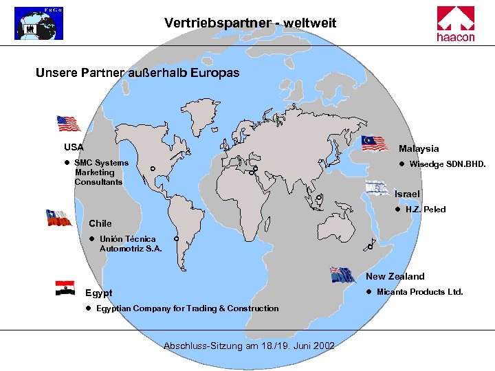 Vertriebspartner - weltweit Unsere Partner außerhalb Europas USA Malaysia l SMC Systems Marketing Consultants