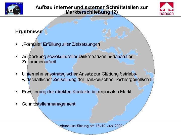 Aufbau interner und externer Schnittstellen zur Markterschließung (2) Ergebnisse „Formale“ Erfüllung aller Zielsetzungen Aufdeckung