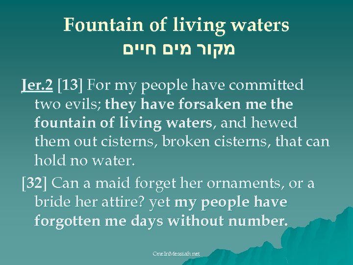Fountain of living waters מקור מים חיים Jer. 2 [13] For my people have