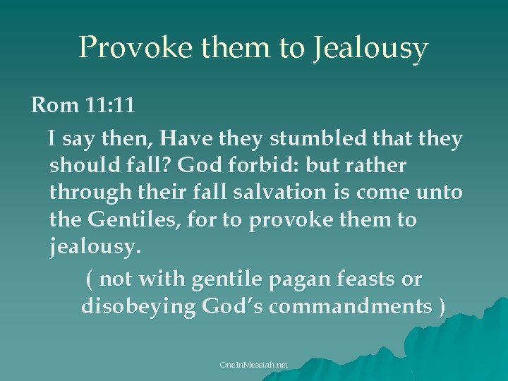 Provoke them to Jealousy Rom 11: 11 I say then, Have they stumbled that
