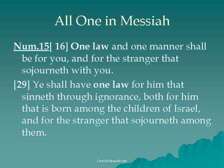 All One in Messiah Num. 15[ 16] One law and one manner shall be