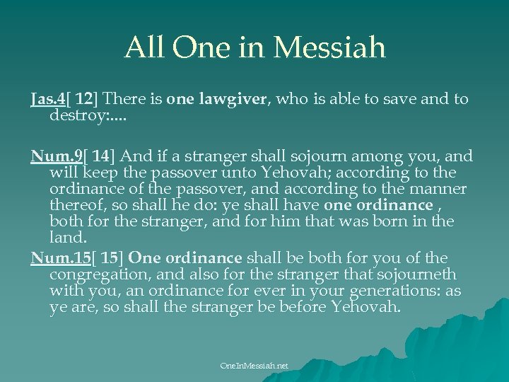 All One in Messiah Jas. 4[ 12] There is one lawgiver, who is able