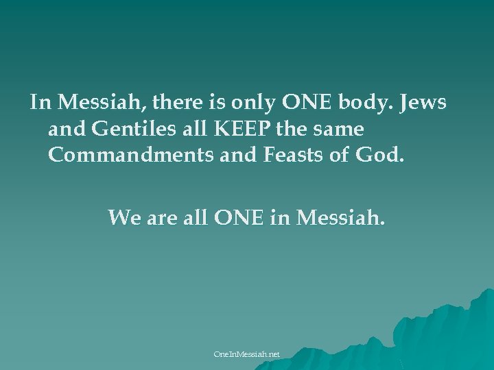 In Messiah, there is only ONE body. Jews and Gentiles all KEEP the same