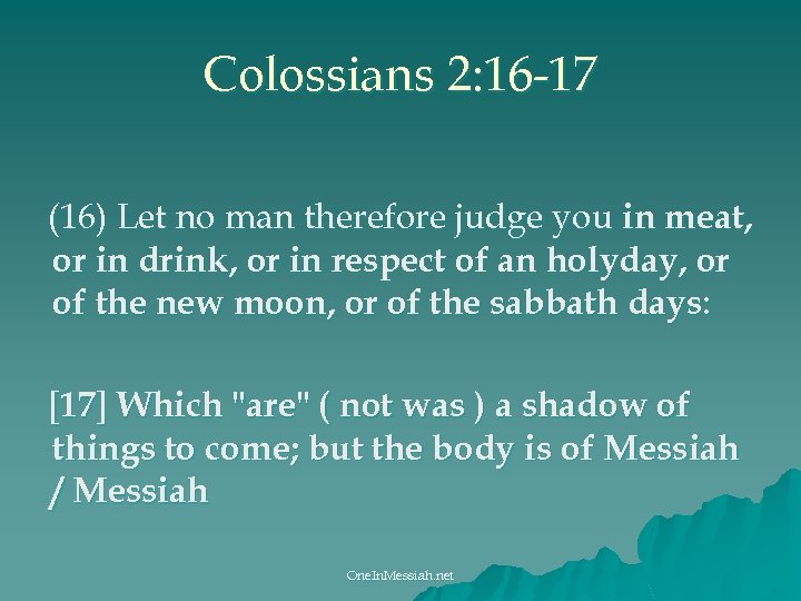 Colossians 2: 16 -17 (16) Let no man therefore judge you in meat, or