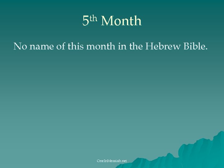 th 5 Month No name of this month in the Hebrew Bible. One. In.