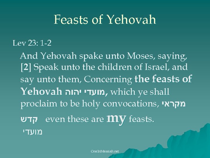 Feasts of Yehovah Lev 23: 1 -2 And Yehovah spake unto Moses, saying, [2]