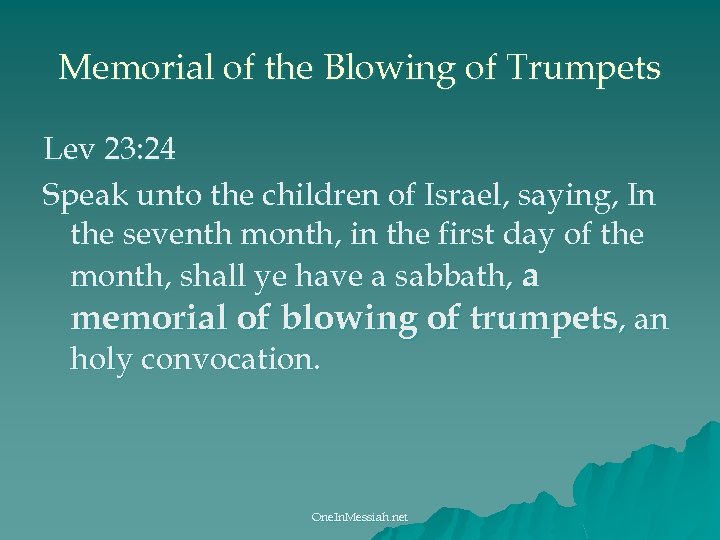 Memorial of the Blowing of Trumpets Lev 23: 24 Speak unto the children of