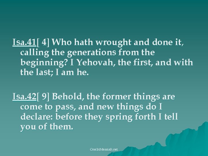 Isa. 41[ 4] Who hath wrought and done it, calling the generations from the