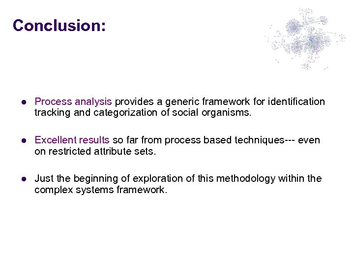 Conclusion: l Process analysis provides a generic framework for identification tracking and categorization of