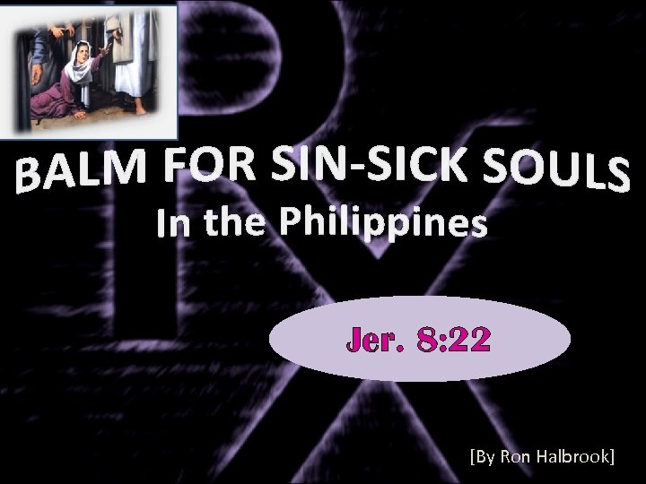 Jer. 8: 22 [By Ron Halbrook] 