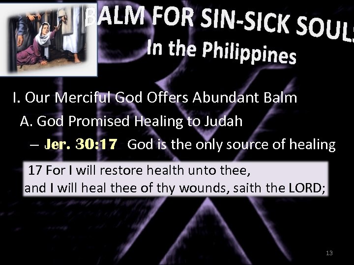 I. Our Merciful God Offers Abundant Balm A. God Promised Healing to Judah –