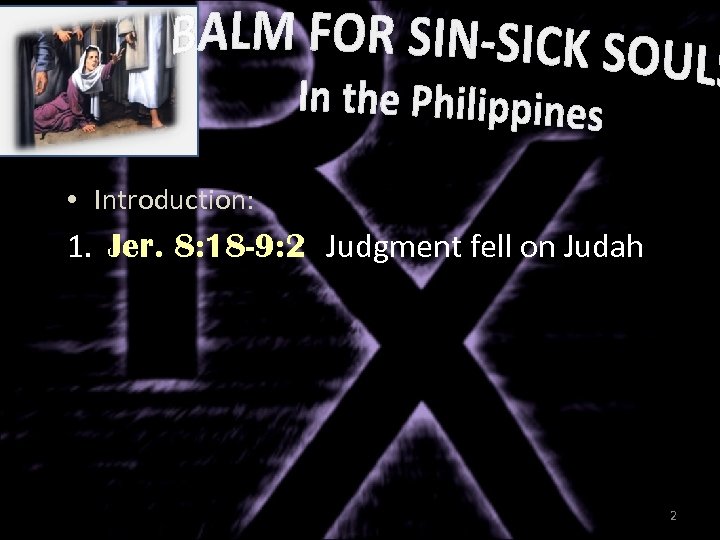  • Introduction: 1. Jer. 8: 18 -9: 2 Judgment fell on Judah 2