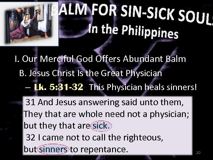 I. Our Merciful God Offers Abundant Balm B. Jesus Christ Is the Great Physician
