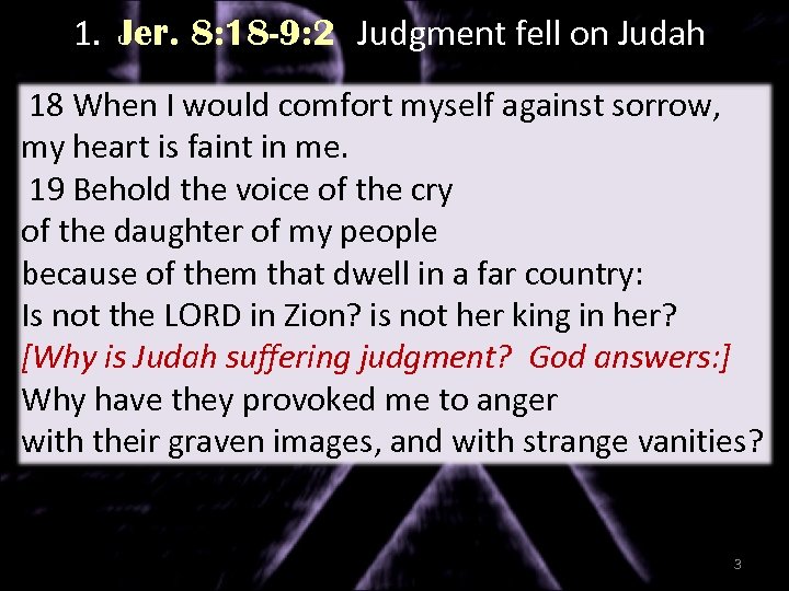 1. Jer. 8: 18 -9: 2 Judgment fell on Judah 18 When I would
