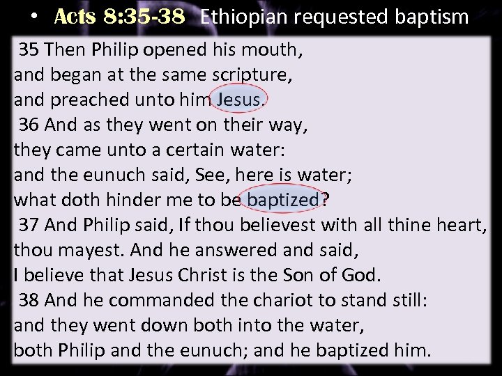  • Acts 8: 35 -38 Ethiopian requested baptism 35 Then Philip opened his