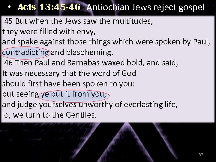  • Acts 13: 45 -46 Antiochian Jews reject gospel 45 But when the
