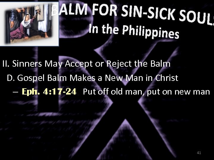 II. Sinners May Accept or Reject the Balm D. Gospel Balm Makes a New