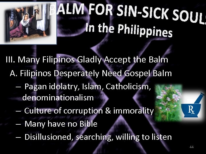 III. Many Filipinos Gladly Accept the Balm A. Filipinos Desperately Need Gospel Balm –