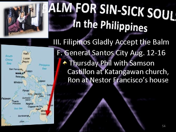 III. Filipinos Gladly Accept the Balm F. General Santos City Aug. 12 -16 Thursday